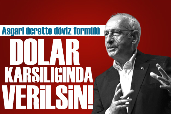 Kılıçdaroğlu ndan asgari ücret mesajı: Dolar karşılığında verilsin