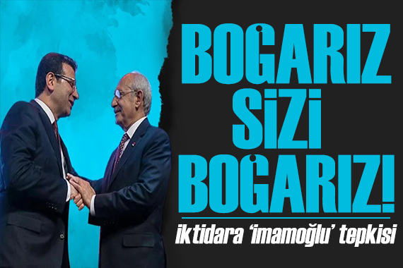 Kılıçdaroğlu ndan iktidara İmamoğlu tepkisi: Boğarız sizi!