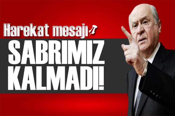 Bahçeli den harekat mesajı: Tahammülümüz kalmamıştır