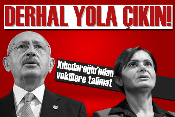 Kılıçdaroğlu ndan  Kaftancıoğlu  talimatı: Yola çıkın!