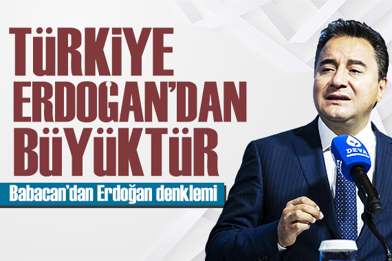 Babacan: Türkiye Erdoğan dan büyüktür