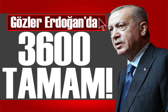 3600 ek gösterge tamam! Gözler Erdoğan da