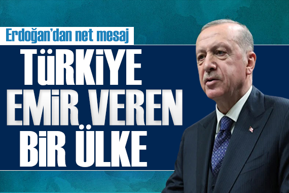 Erdoğan dan net mesaj: Türkiye artık emir veren bir ülke!