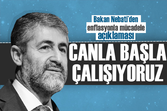 Bakan Nebati den enflasyon mesajı: Canla başla çalışıyoruz