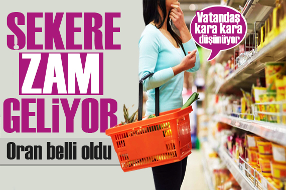 Şekere yine zam geliyor! Oranlar belli oldu