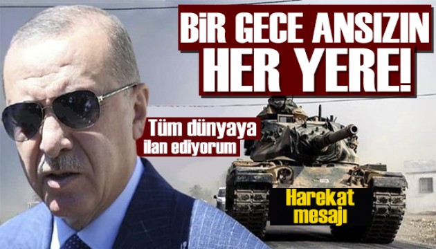 Erdoğan'dan net mesaj: Bir gece ansızın gelebiliriz