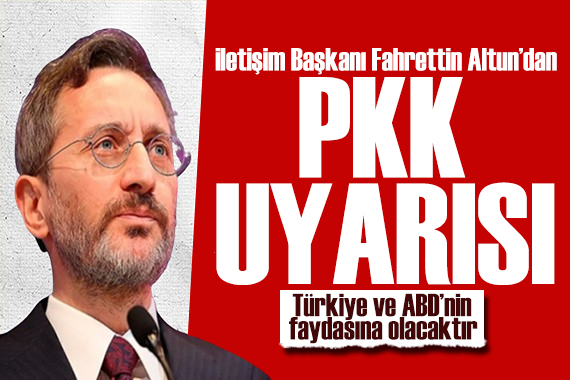 Fahrettin Altun dan PKK uyarısı: Müttefiklik anlayışı ile örtüşmemektedir