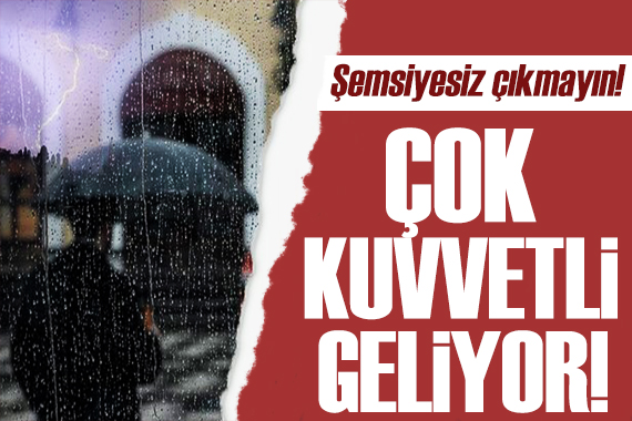 Meteoroloji bölge bölge uyardı: Sağanak geliyor!