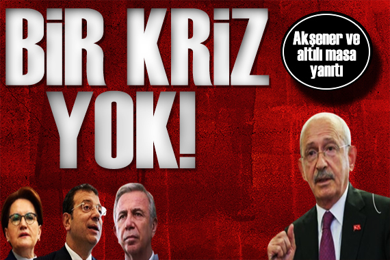 Kılıçdaroğlu ndan Akşener mesajı: Sorun yok