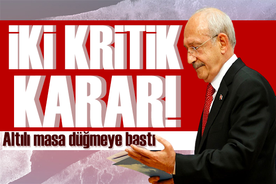 Kılıçdaroğlu açıkladı: Altılı masada iki kritik karar!