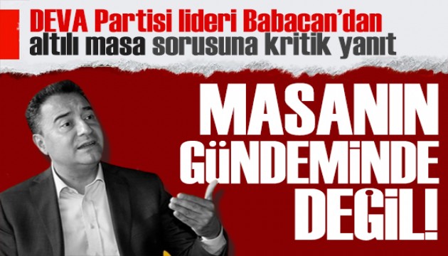 Babacan'dan HDP sorusuna net yanıt: Masanın gündemi değil