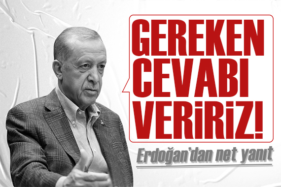 Erdoğan dan Kıbrıs yanıtı: Gereken cevabı veririz