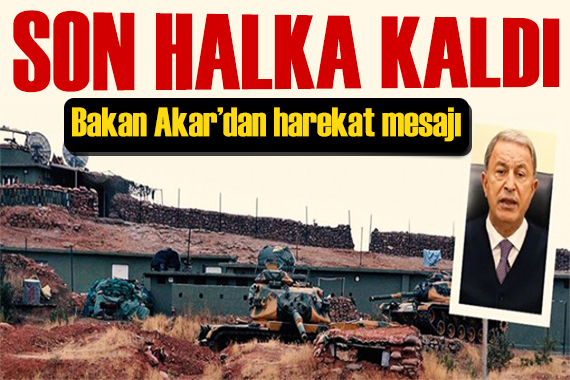 Bakan Akar dan harekat mesajı: Son halka kaldı