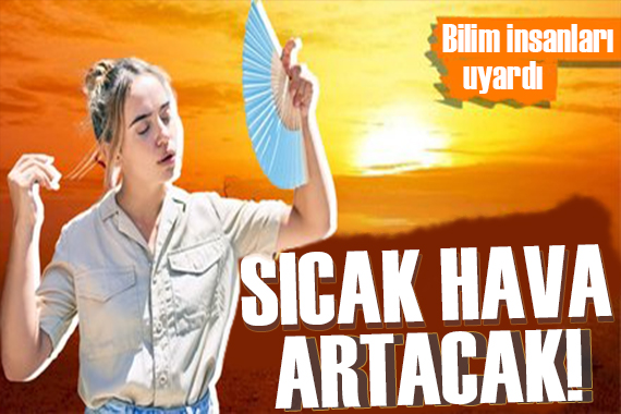 Dünya Meteoroloji Örgütü uyardı! Yaşadığımız en soğuk son yaz!