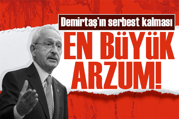 Kılıçdaroğlu ndan Demirtaş açıklaması: En büyük arzum serbest kalması!