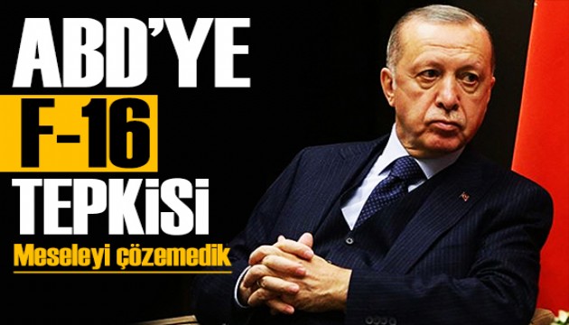 Erdoğan'dan ABD'ye F-16 tepkisi: Parasını verdiğimiz halde bu meseleyi çözemedik