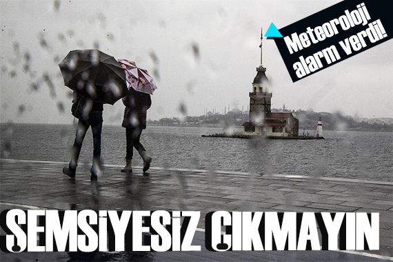 Meteoroloji bu bölgeleri uyardı: Sağanak geliyor