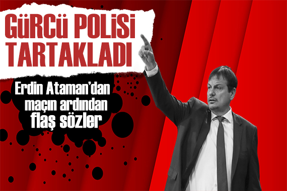 Ergin Ataman maçın ardından açıkladı: Gürcü polisi saldırdı