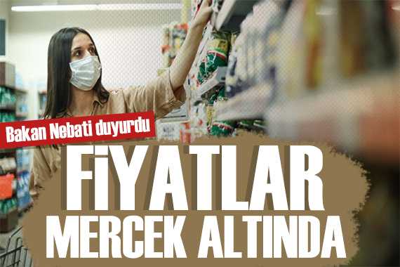 Fiyatlar mercek altında! Bakan Nebati açıkladı