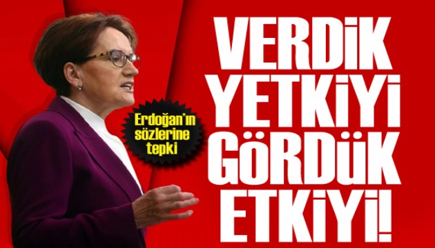 Akşener'den Erdoğan'a sert sözler: Verdik yetkiyi, gördük etkiyi!