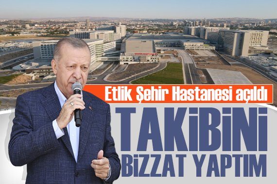 Erdoğan dan Etlik Şehir Hastanesi mesajı: Bizzat takip ettim