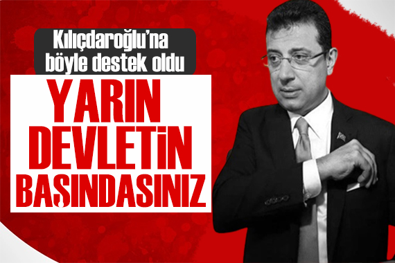 İmamoğlu ndan Kılıçdaroğlu na destek: Yarın ülkenin başındasınız