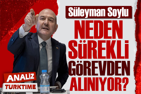 Süleyman Soylu neden sürekli görevden alınıyor?