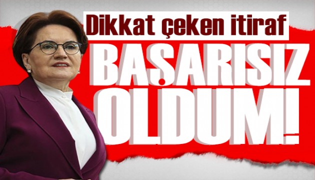 Akşener'den dikkat çeken çıkış: Başarısız oldum