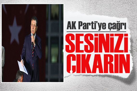 İmamoğlu AK Parti ye seslendi: Sesinizi çıkarın