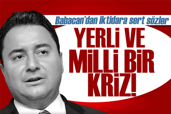 Babacan dan ekonomik kriz açıklaması: Türkiye deki kötü yönetim!
