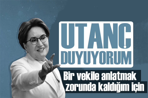 Akşener den Mahir Ünal a tepki: Utanç duyuyorum!