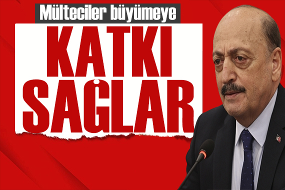 Bakan Bilgin den ekonomi mesajı: Mülteciler katkı sağlar