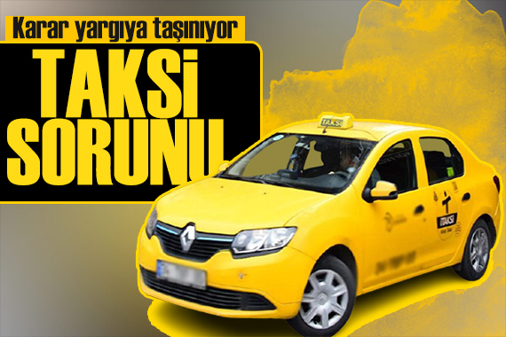 İstanbul un taksi çilesi bitmiyor: UKOME nin kararı yargıya taşınıyor