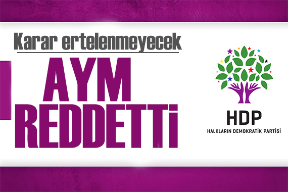 AYM den HDP ye ret! Karar ertelenmeyecek
