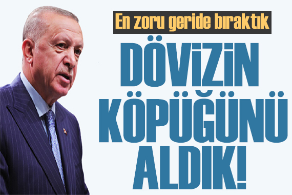 Cumhurbaşkanı Erdoğan: Dövizin köpüğünü aldık!