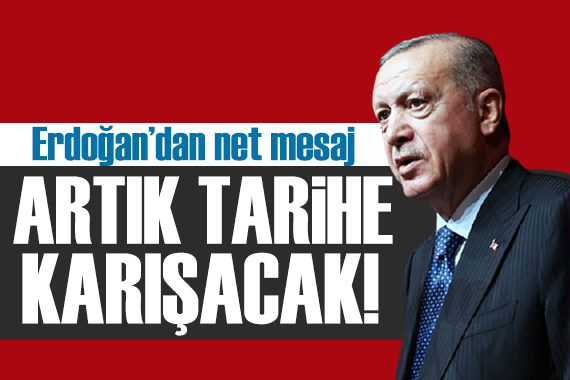 Erdoğan duyurdu: Tarihe karışacak!