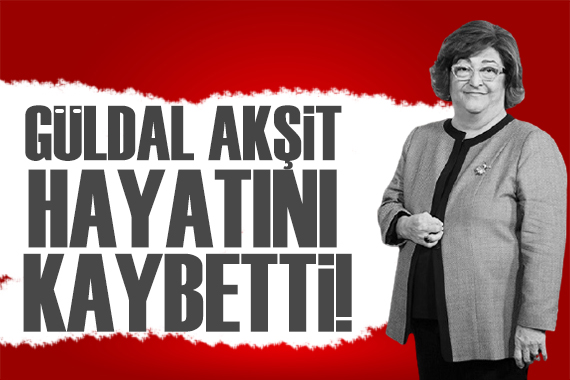 Eski Bakan Güldal Akşit yaşamını yitirdi