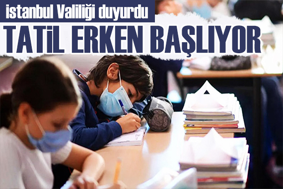 İstanbul Valisi duyurdu: Tatil erken başlayacak!