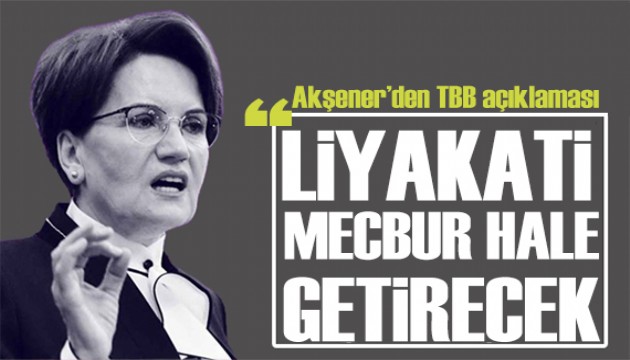 Akşener'den TBB açıklaması: Liyakati mecbur hale getirecek