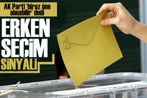 AK Parti erken seçimi işaret etti: Biraz öne alınabilir