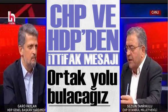 CHP ve HDP den ittifak mesajı: Bir kavşakta buluşacağız