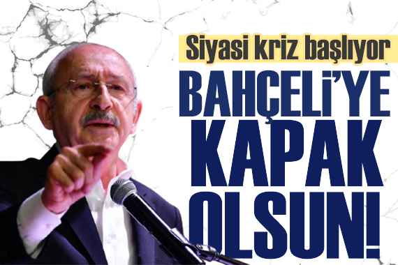Siyasi kriz! Kılıçdaroğlu ndan Bahçeli ye sert gönderme
