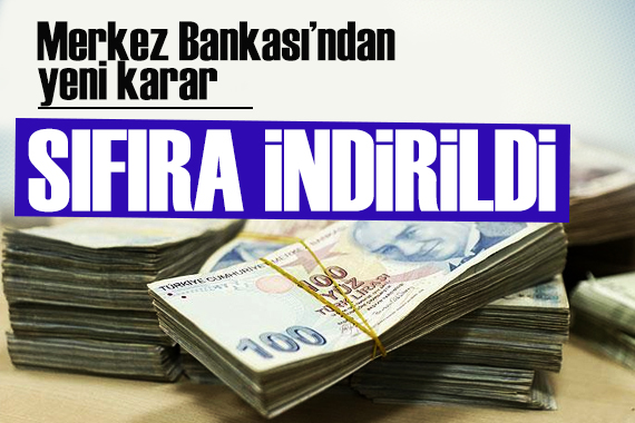 Merkez den zorunlu karşılık kararı: Sıfıra indirildi