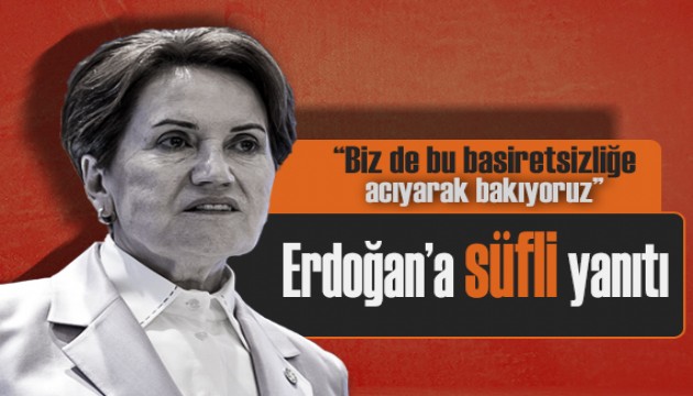 İYİ Parti lideri Akşener'den, Erdoğan'ın 'süfli hevesler' sözlerine sert tepki!