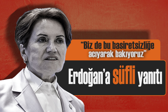 İYİ Parti lideri Akşener den, Erdoğan ın  süfli hevesler  sözlerine sert tepki!