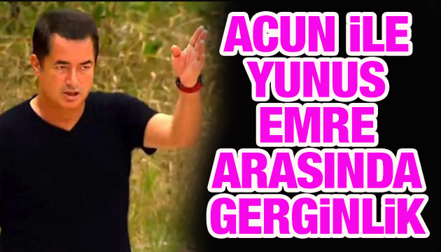 Acun ile Yunus Emre arasında gerginlik