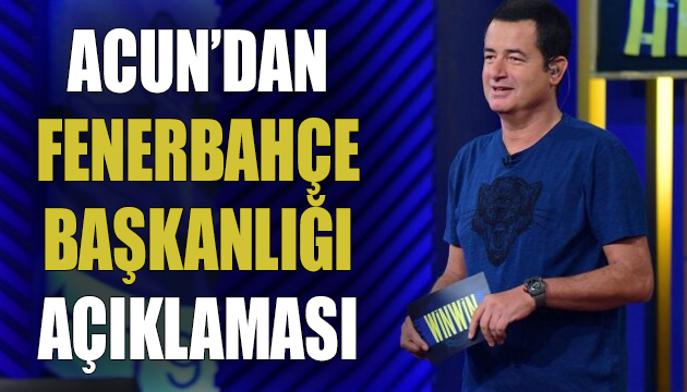 Acun Ilıcalı dan Fenerbahçe Başkanlığı açıklaması