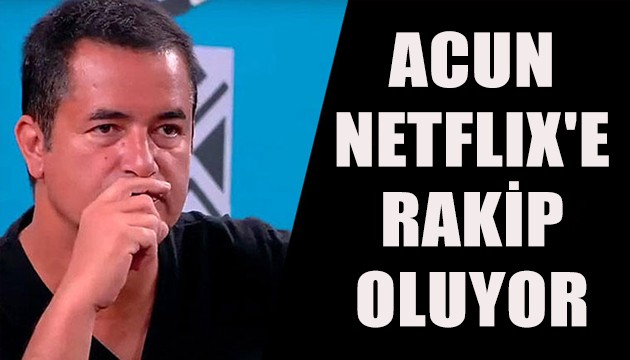 Acun Ilıcalı Netflix'e rakip oluyor!