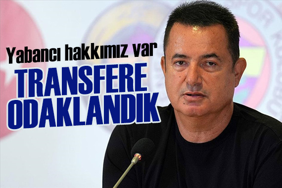 Acun Ilıcalı dan transfer açıklaması: Yabancı hakkımız var, kullanacağız