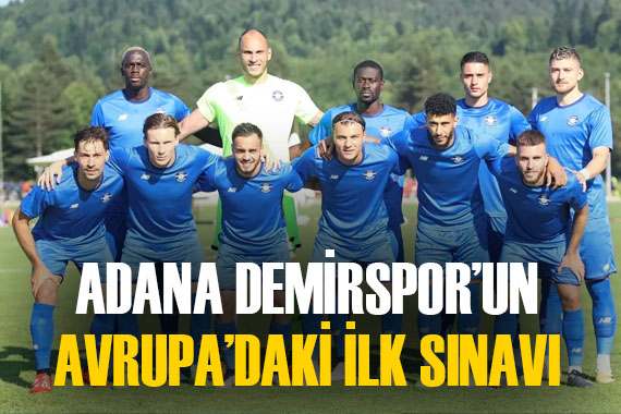 Adana Demirspor un Avrupa macerası başlıyor
